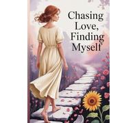 Chasing Love, Finding Myself: A Memoir of Chaos, Heartbreak, and Healing