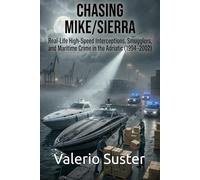Chasing Mike/Sierra: A True Crime Story of Smugglers, High-Speed Sea Chases, and Maritime Crime in the Adriatic (1994-2002)