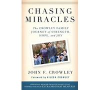 Chasing Miracles:The Crowley Family Journey of Strength, Hope, and Joy