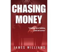 CHASING MONEY: A THRILLING TALE OF AMBITION, GREED AND SURVIVAL