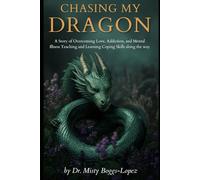 Chasing my Dragon: A Story of Overcoming Love, Addiction and Mental Illness, Teaching and Learning Coping Skills along the way.