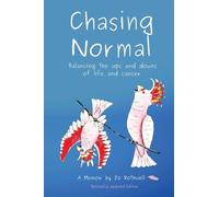 Chasing Normal: Balancing the ups and downs of life and cancer, a memoir Revised edition