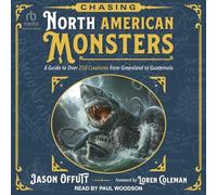 Chasing North American Monsters: A Guide to Over 250 Creatures from Greenland to Guatemala