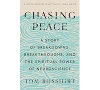 Chasing Peace: A Story of Breakdowns, Breakthroughs, and the Spiritual Power of Neuroscience
