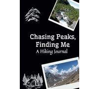Chasing Peaks, Finding Me: A Hiking Journal: Hiking Logbook, Hiking Journal With Prompts To Write In, Trail Log Book, Hiker's Journal, Hiking Log ... x 9" Travel Size (Hiking Logbooks & Journals)