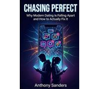 Chasing Perfect: Why Modern Dating is falling apart and how to actually fix it