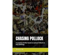 CHASING POLLOCK: A suspense thriller based on Jackson Pollock's 6 drip paintings.