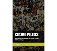 CHASING POLLOCK: A suspense thriller based on Jackson Pollock's 6 drip paintings.