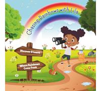 Chasing Rainbows With Lila: Discover and Learn Where Rainbows Come From