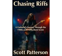 Chasing Riffs: A Guitarist's Journey Through the 1980s and 1990s Rock Scene
