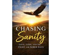 Chasing Sanity: Love, Loss, and the Fight for Sober Days