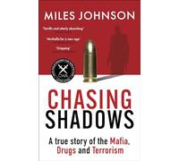 Chasing Shadows: A true story of the Mafia, Drugs and Terrorism (Miles Johnson)