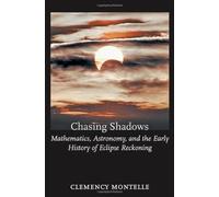 Chasing Shadows: Mathematics, Astronomy, and the Early History of Eclipse Reckoning (Johns Hopkins Studies in the History of Mathematics) by Clemency Montelle (15-Apr-2011) Hardcover