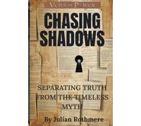 CHASING SHADOWS: Separating Truth from The Timeless Myth (Veils of Power: From the Templars to the Illuminati)
