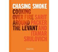 Chasing Smoke: Cooking over Fire Around the Levant: A Guild of Food Writer Awards Shortlisted Middle Eastern BBQ Cookbook (Honey & Co)