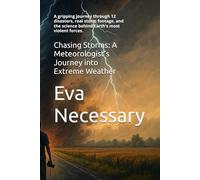 Chasing Storms: A Meteorologist’s Journey into Extreme Weather: A gripping journey through 12 disasters, real storm footage, and the science behind ... forces. (Science That Reads Like a Novel)