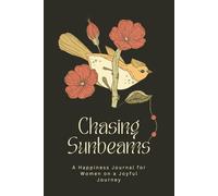 Chasing Sunbeams: A Happiness Journal for Women on a Joyful Journey: 120 Pages of Daily Reflection, Positive Prompts & Self-Love Practices to Brighten ... | 6x9 Format for Your Bag or Bedside Table