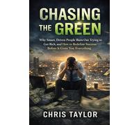 Chasing the Green: Why Smart, Driven People Burn Out Trying to Get Rich, and How to Redefine Success Before It Costs You Everything.