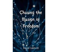 Chasing the Illusion of Freedom