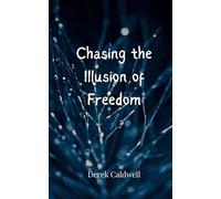 Chasing the Illusion of Freedom