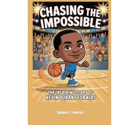 Chasing the Impossible: The Inspiring Story of Kevin Durant for Kids