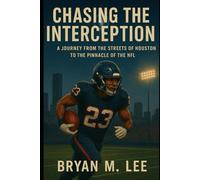 Chasing the Interception: A Journey from the Streets of Houston to the Pinnacle of the NFL