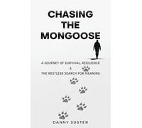 Chasing the Mongoose: A Journey of Survival, Resilience & The Restless Search for Meaning