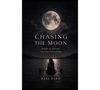 Chasing the Moon: Poems of survival, love, loss & becoming1