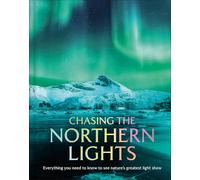 Chasing the Northern Lights: Everything You Need to Know to See Nature's Greatest Light Show