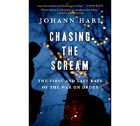 Chasing the Scream: The First and Last Days of the War on Drugs