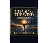 Chasing the Wind: Heal First. Then Build. A Faith-Based Guide to Breaking the Cycle (North Star Universe)