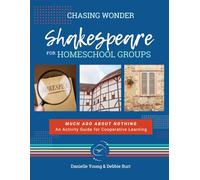 Chasing Wonder Shakespeare For Homeschool Groups: Much Ado About Nothing: An Activity Guide for Cooperative Learning