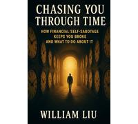 Chasing You Through Time: How Financial Self-Sabotage Keeps You Broke (and What to Do About It)