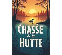 Chasse à la hutte: 101Pages/ Carnet de chasse au gibier d’eau à remplir ,Journal de bord du sauvaginier /6"9 inch