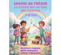 Chasse au Trésor Licornes 7-8 ans - Jeu Anniversaire Enfants n Main à Imprimer (45-60 min, Intérieur): Chasse au Trésor Licornes Le Cristal Arc-en-Ciel des Licornes 7-8 ans