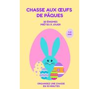 Chasse aux œufs de Pâques: 20 énigmes prêtes à jouer - Organisez une chasse en 10 minutes (4-8 ans)