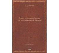 Chasse du lièvre en France / par le commandant P. Garnier, …...
