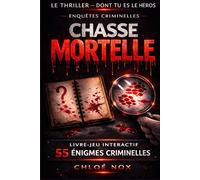 CHASSE MORTELLE . Résous les énigmes criminelles de l'enquête: Livre - jeu interactif Escape book thriller grand public (Les thrillers dont TU es le héros)