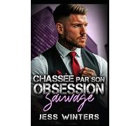 Chassée par son obsession sauvage: Une romance à suspense avec un harceleur