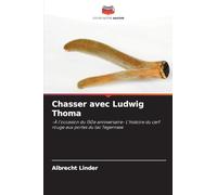 Chasser avec Ludwig Thoma: -À l'occasion du 150e anniversaire- L'histoire du cerf rouge aux portes du lac Tegernsee