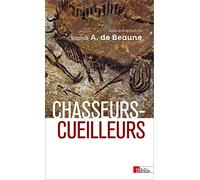 Chasseurs-cueilleurs: Comment vivaient nos ancêtres du Paléolithique supérieur