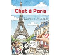 Chat à Paris - Livre de coloriage pour enfants par Koimak: 30 aventures amusantes d’un chat dans Paris (Aventures de Chat - Livres de coloriage par Koimak)