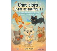 Chat alors ! C’est scientifique !: 10 histoires drôles pour découvrir la science en miaulant de rire ! (Histoire pour le soir)
