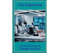 Chat Engineering: Les Architectes du Dialogue Artificiel (Technologie, IA et futur)