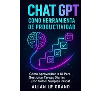 CHAT GPT COMO HERRAMIENTA DE PRODUCTIVIDAD: Cómo Aprovechar la IA Para Gestionar Tareas Diarias ¡Con Solo 5 Simples Pasos! (CHATGPT PARA GENIOS)