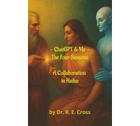 Chat GPT & Me - The 4 Seasons: A Collaboration in Haiku (Illuminated Poetry)