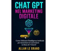CHAT GPT NEL MARKETING DIGITALE: Come utilizzare l'intelligenza artificiale per aumentare le conversioni in meno di 7 giorni! (come usare chatgpt)