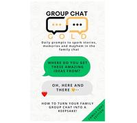 Chat Group Gold: Family Edition: 365 Daily Prompts to Spark Laughter, Memories and Stories - A Gift Book That Becomes a Family Keepsake