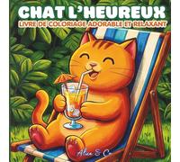 CHAT L'HEUREUX - Livre de coloriage adorable et relaxant: Livre de coloriage drôle et relaxant pour les amoureux des chats (Coloriage facile anti-stress)