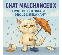 Chat Malchanceux - Livre de Coloriage Drôle & Relaxant: Illustrations amusantes et décalées de chats malchanceux - scènes mignonnes, rigolotes et familières à colorier pour enfants, ados et adultes